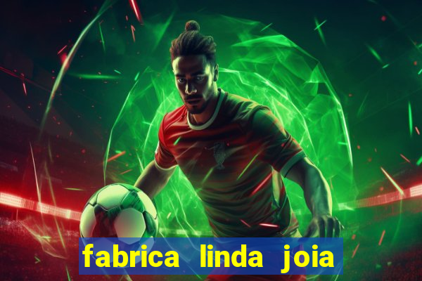 fabrica linda joia vitoria conquista bahia